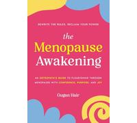 The Menopause Awakening: An Osteopath's Guide to Flourishing Through Menopause with Conﬁdence, Purpose, and Joy.