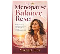 The Menopause Balance Reset: Restore Energy, Sleep, Confidence, and Body Trust Through the Power of Female Rhythm (SUPERFLOWBALANCE: The Feminine Art of Reconnection)