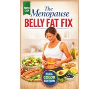 The Menopause Belly Fat Fix: A High-Protein Cookbook to Boost Metabolism, Balance Hormones, and Drop the Weight