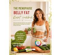 The Menopause Belly Fat Reset Cookbook: 30-Day Anti-Inflammatory Meal Plan to Burn Stubborn Fat, Balance Hormones & Lose Weight After 40 Without Starving or Strict Diets