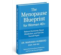 The Menopause Blueprint: A Clinical Guide to Hormones, Metabolism, and Well-Being in Midlife: Evidence-based strategies for women 40+ to support energy, weight, mood, and healthy aging.