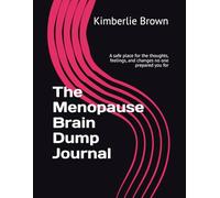 The Menopause Brain Dump Journal: A safe place for the thoughts, feelings, and changes no one prepared you for