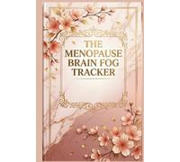 THE MENOPAUSE BRAIN FOG TRACKER: A Daily Symptom Log Book and Wellness Journal for Tracking Mental Clarity, Hot Flashes, Mood, Sleep, and Energy Trends (The Mind & Body Wellness Series)