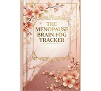 THE MENOPAUSE BRAIN FOG TRACKER: A Daily Symptom Log Book and Wellness Journal for Tracking Mental Clarity, Hot Flashes, Mood, Sleep, and Energy Trends (The Mind & Body Wellness Series)