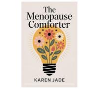 THE MENOPAUSE COMFORTER: Reclaiming Joy, Meaning, And Passion As You Step Boldly Into A New Chapter Of Womanhood