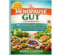 The Menopause Gut Cookbook: 100 Healing Recipes to Balance Hormones, Reduce Inflammation, and Reclaim Energy in Midlife and Beyond