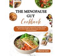 The menopause Gut Cookbook: 100 Nutritious Recipes Inspired by Cynthia Thurlow NP to Reduce Belly Fat, Boost Energy, and Restore Hormonal Balance