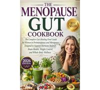 The Menopause Gut Cookbook: The Complete Gut-Healing Food Guide for Women in Perimenopause and Menopause - Designed to Support Hormone Balance, Brain Health, Weight Control, and Whole-Body Wellness