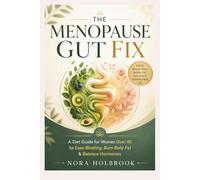 THE MENOPAUSE GUT FIX: A Diet Guide for Women Over 40 to Ease Bloating, Burn Belly Fat & Balance Hormones