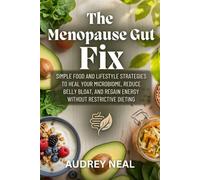 THE MENOPAUSE GUT FIX: Simple Food and Lifestyle Strategies to Heal Your Microbiome, Reduce Belly Bloat, and Regain Energy Without Restrictive Dieting