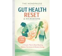 The Menopause Gut Health & Microbiome Reset: A Simple, Science-Backed Plan to Balance to Hormones, Beat Bloating, and Restore Energy Without Complicated diets