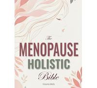 The Menopause Holistic Bible: Master Midlife Changes with Proven Strategies and Soothe Hot Flashes, Calm Anxiety, and Sleep Peacefully | Restore Balance and Vitality Naturally, 100% Hormone-Free