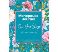 The Menopause Journal: A 6 Month Guided Tracker for Symptoms, Self-Care, Mood & Hormonal Change: Track Weekly Symptoms, Mood, Hormones and Self-Care Through Every Stage of Menopause
