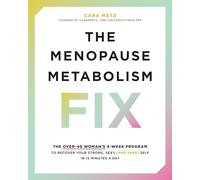 The Menopause Metabolism Fix: The Over-40 Woman’s 4-Week Program to Recover Your Strong, Sexy (and Sane) Self in 15 Minutes a Day
