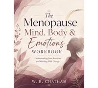 The Menopause Mind, Body & Emotions Workbook: Understanding Your Reactions and Working with Change (Walking Through the Later Years)
