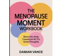 The Menopause Moment Workbook: Move into Kelly Casperson M. D.'s Great Thoughts
