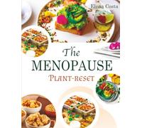 The Menopause Plant-Reset: 30-Day Flavor-Packed Recipes to Balance Hormones, Stop Hot Flashes & Drop 10+ Pounds Without Starving