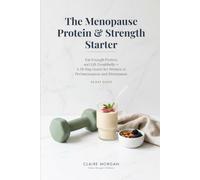 The Menopause Protein & Strength Starter: Eat Enough Protein and Lift Dumbbells - A 28-Day Guide for Women in Perimenopause and Menopause