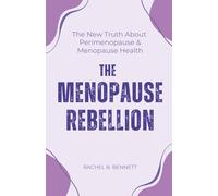 The Menopause Rebellion: The New Truth About Perimenopause & Menopause Health - Science-Backed Strategies to Escape the Suffering You Were Told Was Normal (Better Health Books)