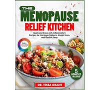 The Menopause Relief Kitchen: Quick and Easy Anti-Inflammatory Recipes for Hormone Balance, Weight Loss, and Restful Sleep (Eat Well And Grow Health With Dr Tessa Grant)