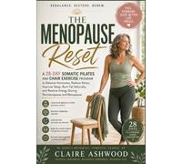 THE MENOPAUSE RESET: A 28-Day Somatic Pilates and Chair Exercise Program to Balance Hormones, Reduce Stress, Improve Sleep, Burn Fat Naturally, and Restore Energy During Perimenopause and Menopause