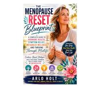The Menopause Reset Blueprint: A Complete Guide to Hormone Health, Symptom Relief, Metabolic Wellness and Thriving Through Midlife (Creative Pursuits Library)