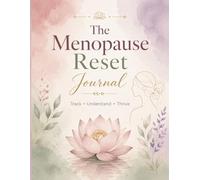 The Menopause Reset Journal: A Guided Wellness Planner for Perimenopause & Menopause with Symptom Tracking, Sleep Monitoring, Mood Journaling, Nutrition Planning and Self-Care Exercises