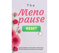 The Menopause Reset: The 30-Day Hormone-First Plan to Fix Menopause Weight Gain, Lose Stubborn Belly Fat, and Relieve Perimenopause Symptoms Like Brain Fog, Fatigue, and Hot Flashes