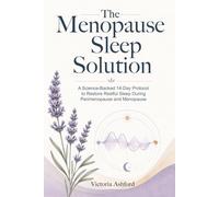 The Menopause Sleep Solution: A Science-Backed 14-Day Protocol to Restore Restful Sleep During Perimenopause and Menopause