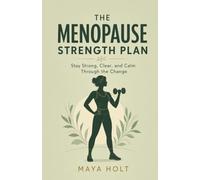 The Menopause Strength Plan: Stay Strong, Clear, and Calm Through the Change