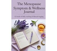 The Menopause Symptom & Wellness Journal: 12 Weeks of Daily Symptom Tracking, Trigger Identification & Lifestyle Logging to Reclaim Your Well-Being