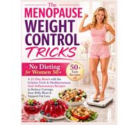 The Menopause Weight Control Tricks for Women Over 50: A 21-Day Reset with the Gelatin Trick, Mediterranean Anti-Inflammatory Recipes to Reduce Cravings, Ease Belly Bloat, Lose Fat-No Dieting