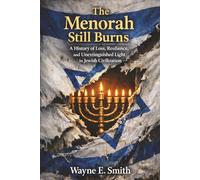 The Menorah Still Burns: A History of Loss, Resilience, and Unextinguished Light in Jewish Civilization