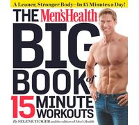The Men's Health Big Book of 15-Minute Workouts: A Leaner, Stronger Body--in 15 Minutes a Day!