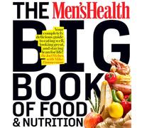 The Men's Health Big Book of Food & Nutrition: Your Completely Delicious Guide to Eating Well, Looking Great, and Staying Lean for Life!