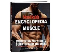 The Men's Health Encyclopedia of Muscle: Everything You Need to Know to Build the Body You Want