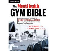 The Men's Health Gym Bible (2nd edition): Includes Hundreds of Exercises for Weightlifting and Cardio