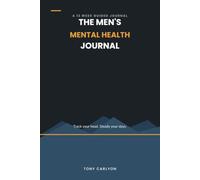 The Men's Mental Health Journal: A 12-W uided Tracker for Mood, Sleep, Anxiety and Daily Habits, Build Steadier Days and Check In With Yourself Honestly (A Practical Self-Care Gift)