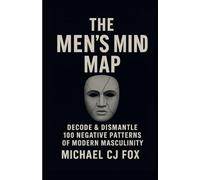 The Men's Mind Map: Decode & Dismantle 100 Negative patterns of Modern Masculinity