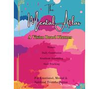 The Mental Atlas Vision Board Planner: For Emotional, Mental & Spiritual Transformation