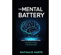 The Mental Battery: How to Stop Draining Your Brain on Things That Do Not Matter (The Brain Reset Series)