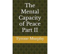The Mental Capacity of Peace Part II