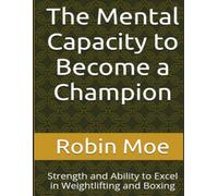 The Mental Capacity to Become a Champion: Strength and Ability to Excel in Weightlifting and Boxing