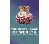 THE MENTAL CODE OF WEALTH: Program Your Mind for Financial and Personal Freedom: 1