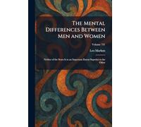 The Mental Differences Between Men and Women: Neither of the Sexes Is to an Important Extent Superior to the Other