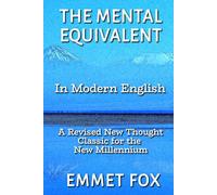 The Mental Equivalent in Modern English: A Revised New Thought Classic for the New Millennium (Short. Simple. Spiritual.)