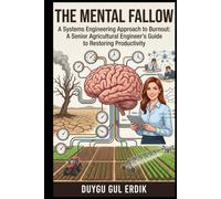 THE MENTAL FALLOW: A Systems Engineering Approach to Burnout: A Senior Agricultural Engineer’s Guide to Restoring Productivity