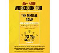The Mental Game for Young Athletes Workbook: Interactive Exercises to Help Young Athletes Crush Self-Doubt, Stay Focused & Grow On and Off the Field