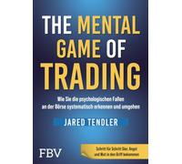 The Mental Game of Trading: Wie man die psychologischen Fallen an der Börse systematisch erkennt und umgeht