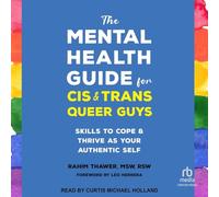 The Mental Health Guide for Cis and Trans Queer Guys: Skills to Cope and Thrive As Your Authentic Self